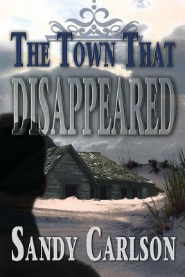 The Town That Disappeared by Sandy Carlson