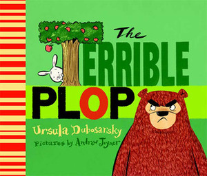 The Terrible Plop by Andrew Joyner, Ursula Dubosarsky