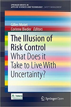 The Illusion of Risk Control: What Does it Take to Live With Uncertainty? by Corinne Bieder, Gilles Motet