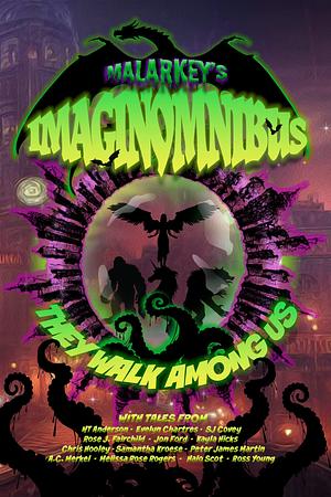 They Walk Among Us: Malarkey's ImaginOmnibus #1 by S.J. Covey, N.T. Anderson, N.T. Anderson, Evelyn Chartres