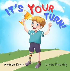 It's Your Turn by Andrea Kurth