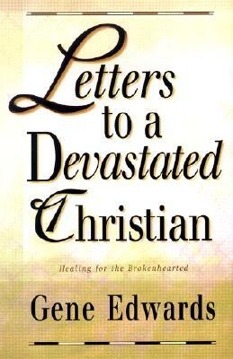 Letters to a Devastated Christian: Healing for the Brokenhearted by Gene Edwards