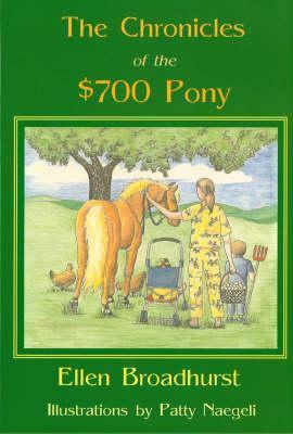 The Chronicles of the $700 Pony by Ellen Broadhurst