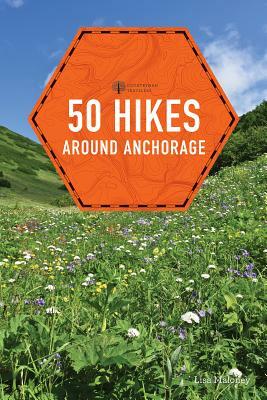 50 Hikes Around Anchorage by Lisa Maloney