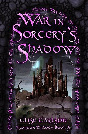 War in Sorcery's Shadow: An Epic YA Fantasy  by Elise Carlson