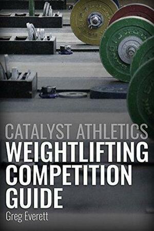 Weightlifting Competition Guide by Greg Everett