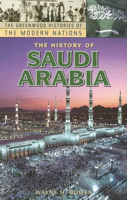 The History of Saudi Arabia by Wayne H. Bowen