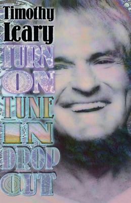 Turn on Tune in Drop Out by Timothy Leary