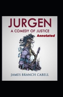 Jurgen A Comedy of Justice Annotated by James Branch Cabell