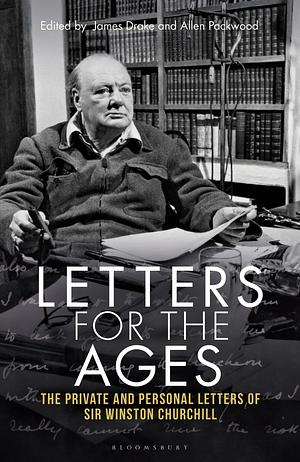 Letters for the Ages: The Private and Personal Letters of Sir Winston Churchill by Sir Winston Churchill