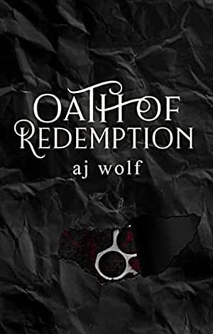 Oath of Redemption by A.J. Wolf