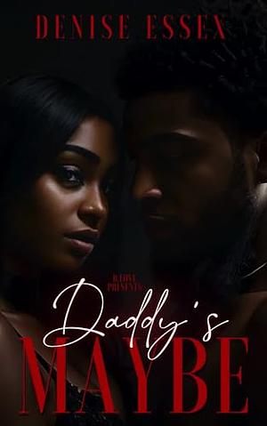 Daddy's Maybe by Denise Essex