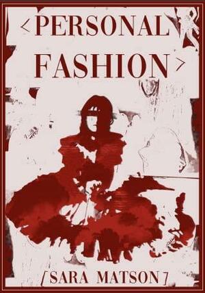 &lt;personal fashion&gt; by Sara Matson