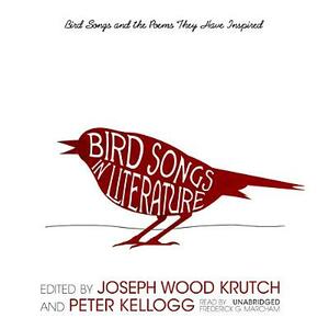 Bird Songs in Literature: Bird Songs and the Poems They Have Inspired by Peter Kellogg, Joseph Wood Krutch