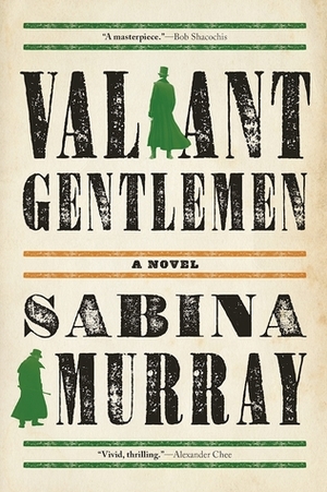 Valiant Gentlemen by Sabina Murray