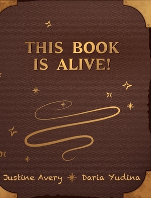 This Book Is Alive! by Justine Avery