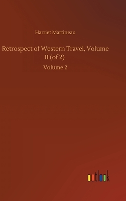 Retrospect of Western Travel, Volume II (of 2): Volume 2 by Harriet Martineau