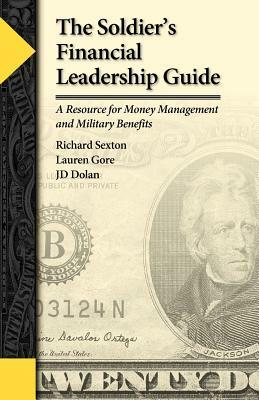 The Soldier's Financial Leadership Guide by Jd Dolan, Lauren Gore, Richard Sexton