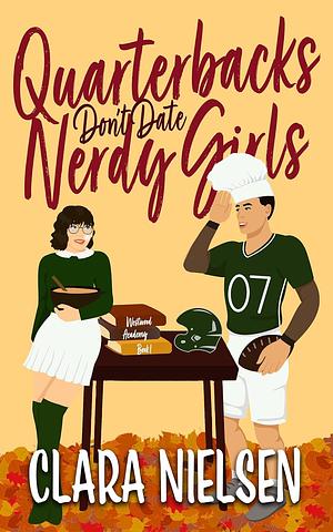 Quarterbacks Don't Date Nerdy Girls by Clara Nielsen, Clara Nielsen