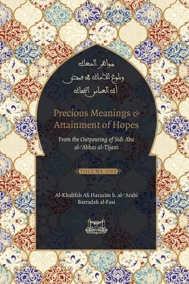 Precious Meanings and Attainment of Hopes: From the Outpourings of Sidi Abu al-Abbas al-Tijani (Jawaahir al-Ma'aani) by Shaykh Ahmad Al-Tijani