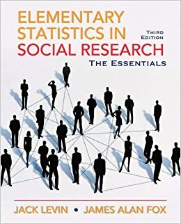 Elementary Statistics in Social Research: Essentials by Jack Levin, James Alan Fox