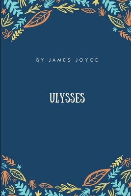 Ulysses by James Joyce by James Joyce