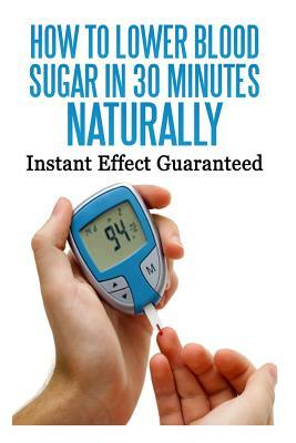 How To Lower Blood Sugar In 30 Minutes Naturally: Instant Effect Guaranteed by Megan