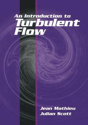 An Introduction to Turbulent Flow by Julian Scott, Jean Mathieu