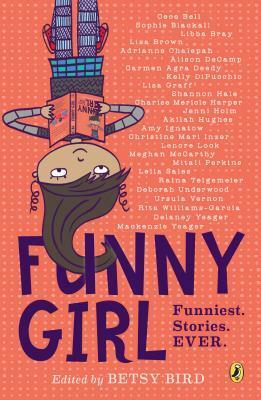 Funny Girl: Funniest. Stories. Ever by Betsy Bird