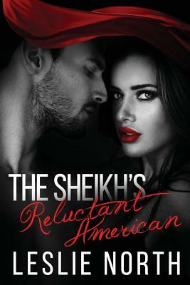 The Sheikh's Reluctant American by Leslie North