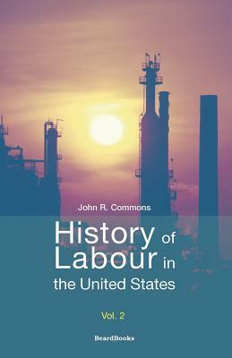 History of Labour in the United States by John Rogers Commons