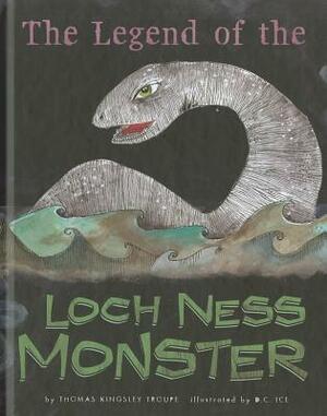 The Legend of the Loch Ness Monster by D.C. Ice, Thomas Kingsley Troupe