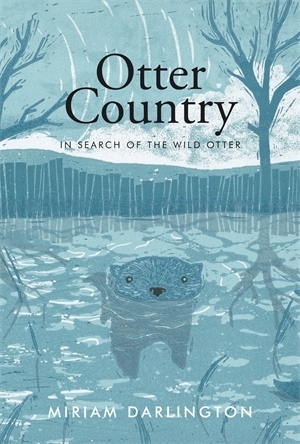 Otter Country: In Search of the Wild Otter by Miriam Darlington