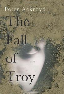 The Fall of Troy by Peter Ackroyd