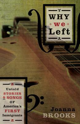 Why We Left: Untold Stories and Songs of America's First Immigrants by Joanna Brooks