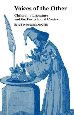 Voices of the Other: Children's Literature and the Postcolonial Context by Roderick McGillis