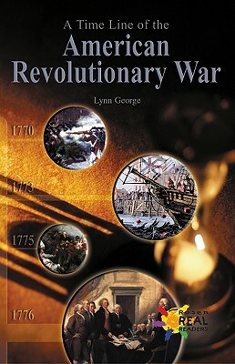 A Time Line of the American Revolution by Lynn George