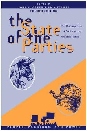 The State of the Parties: The Changing Role of Contemporary American Parties by John Clifford Green, Rick Farmer