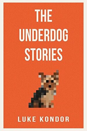 The Underdog Stories by Luke Kondor
