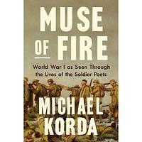 Muse of Fire: World War One As Seen Through the Lives of the Soldier Poets by Michael. Korda