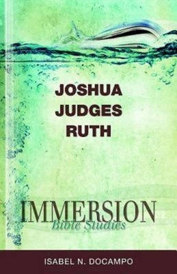 Immersion Bible Studies: Joshua, Judges, Ruth by 