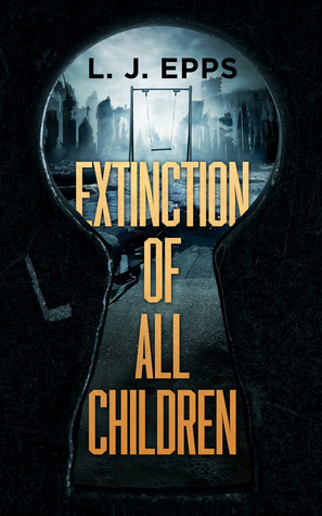 Extinction of All Children by L.J. Epps