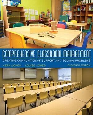 Comprehensive Classroom Management: Creating Communities of Support and Solving Problems, Enhanced Pearson Etext with Updated Loose-Leaf Version -- Ac by Vern Jones, Louise Jones