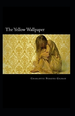 The Yellow Wallpaper ILLUSTRATED by Charlotte Perkins Gilman