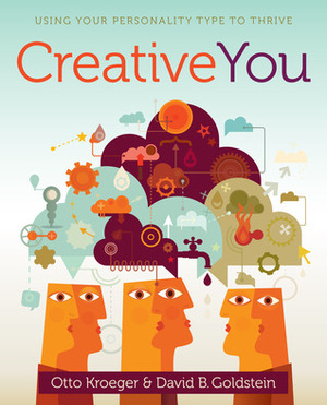 Creative You: Using Your Personality Type to Thrive by David B. Goldstein, Otto Kroeger