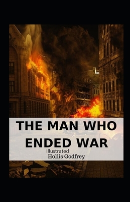 The Man Who Ended War Illustrated by Hollis Godfrey