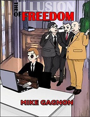 The Illusion of Freedom by Mike Gagnon