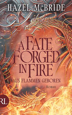 A Fate Forged in Fire - Aus Flammen geboren by Hazel McBride