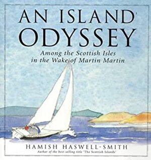 An Island Odyssey: Among the Scottish Isles in the Wake of Martin Martin by Hamish Haswell-Smith