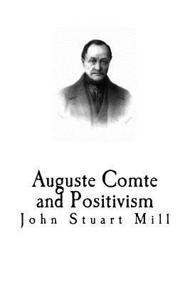 Auguste Comte and Positivism by John Stuart Mill